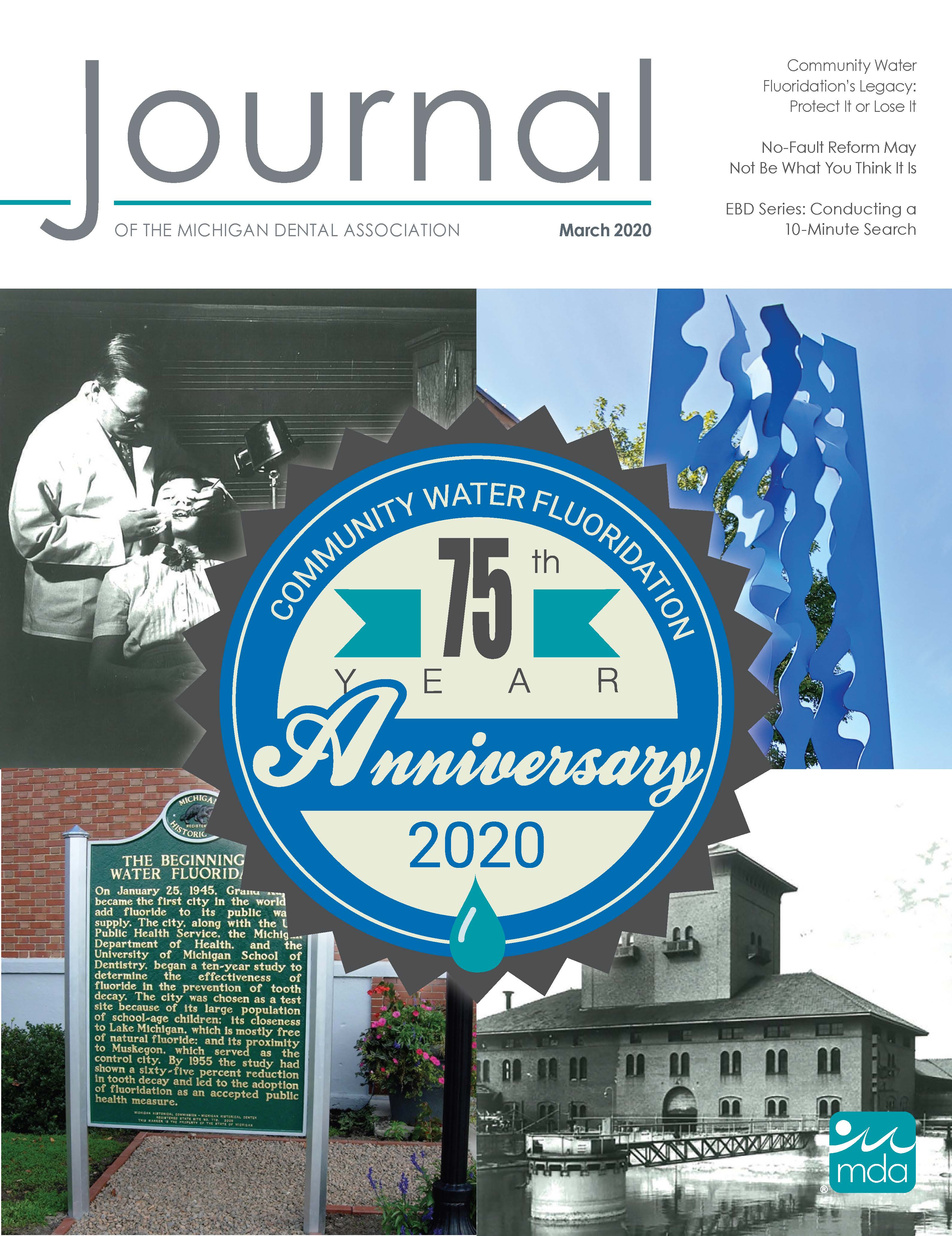 Cover of the Journal of the Michigan Dental Association with segmented into four sections with a large stamp in the middle that reads community water fluoridation 75th year anniversary 2020. The four segments show a black and white photo of a dental exam, a blue wavy sculpture, an industrial looking building on the water, and a plaque commemorating the beginning of water fluoridation.
