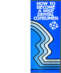 How to become a wise dental consumer (1978) by American Dental Association, Bureau of Public Information