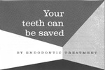 Your teeth can be saved by endodontic treatment (1962)